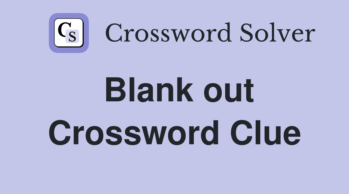 Blank out Crossword Clue Answers Crossword Solver